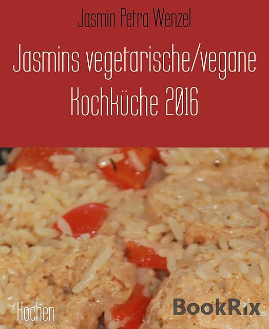 Jasmins vegetarische/vegane Kochküche 2016, Jasmin Petra Wenzel