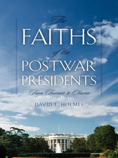 The Faiths of the Postwar Presidents, David L. Holmes