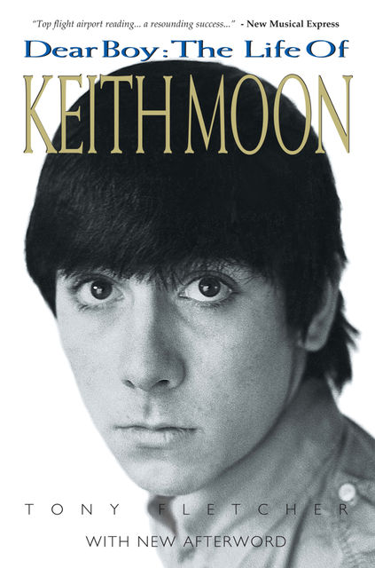 Dear Boy: The Life of Keith Moon, Tony Fletcher