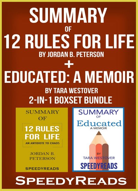 Summary of 12 Rules for Life: An Antidote to Chaos by Jordan B. Peterson + Summary of Educated: A Memoir by Tara Westover 2-in-1 Boxset Bundle, Speedy Reads