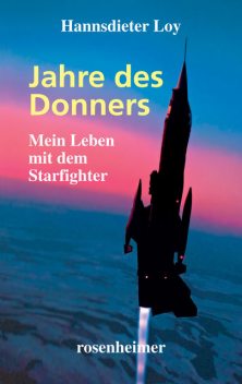 Jahre des Donners – Mein Leben mit dem Starfighter, Hannsdieter Loy