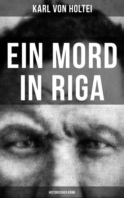 Ein Mord in Riga: Historischer Krimi, Karl von Holtei