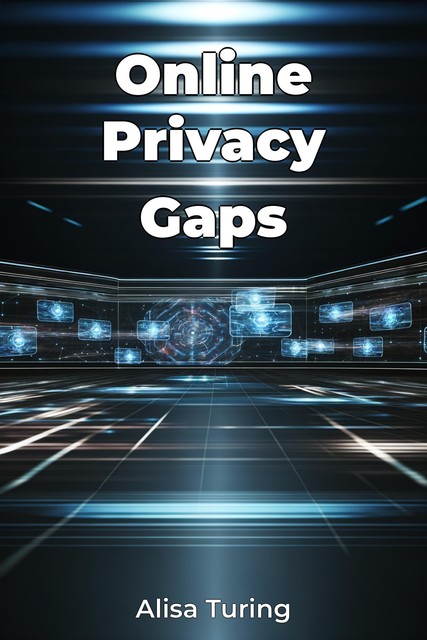 Online Privacy Gaps, Alisa Turing