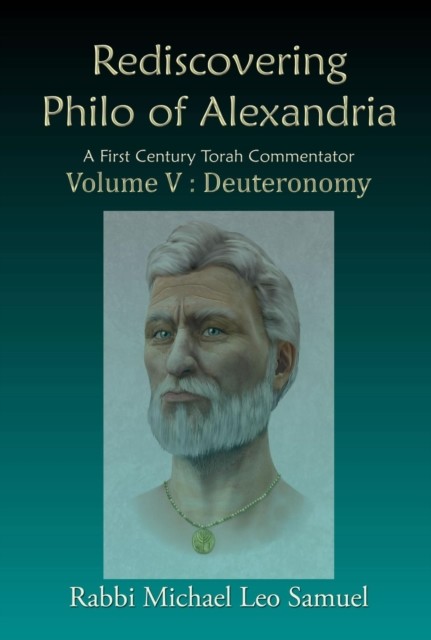 Rediscovering Philo of Alexandria. A First Century Torah Commentator, Volume V – Deuteronomy, Michael Samuel