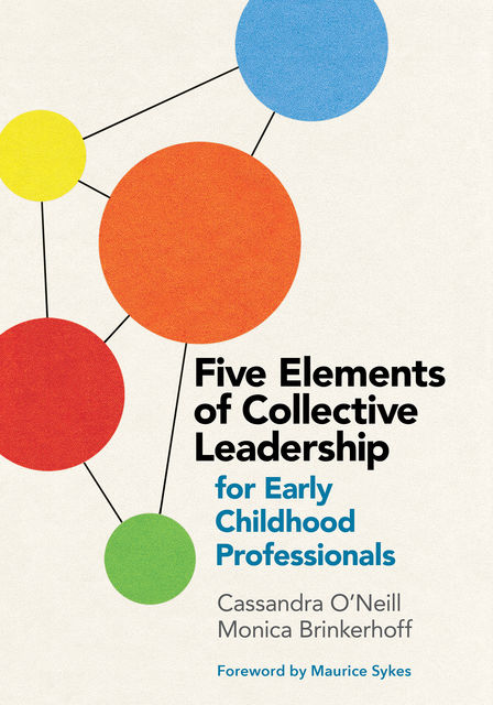 Five Elements of Collective Leadership for Early Childhood Professionals, Cassandra O'Neill, Monica Brinkerhoff