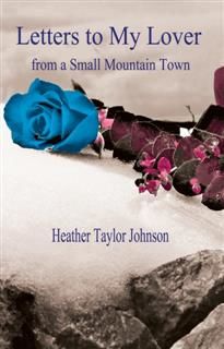 Letters to my lover from a small mountain town, Heather Johnson