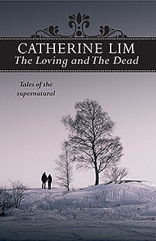The Loving and The Dead, Catherine Lim