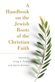 A Handbook on the Jewish Roots of the Christian Faith, Craig Evans, ed., David Mishkin