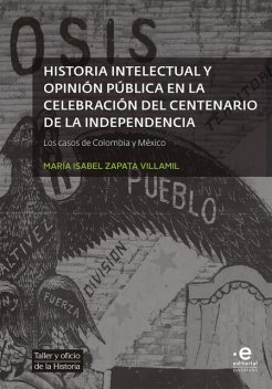 Historia intelectual y opinión pública en la celebración del bicentenario de la independencia, María Isabel Zapata Villamil