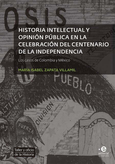 Historia intelectual y opinión pública en la celebración del bicentenario de la independencia, María Isabel Zapata Villamil