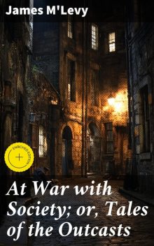 At War with Society; or, Tales of the Outcasts, James M'Levy