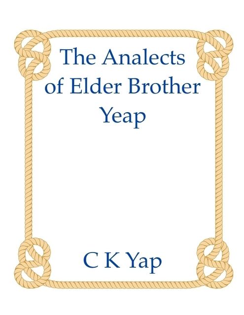 The Analects of Elder Brother Yeap: Sutras in Modern Speak for the Mentally Ill, C.K.Yap