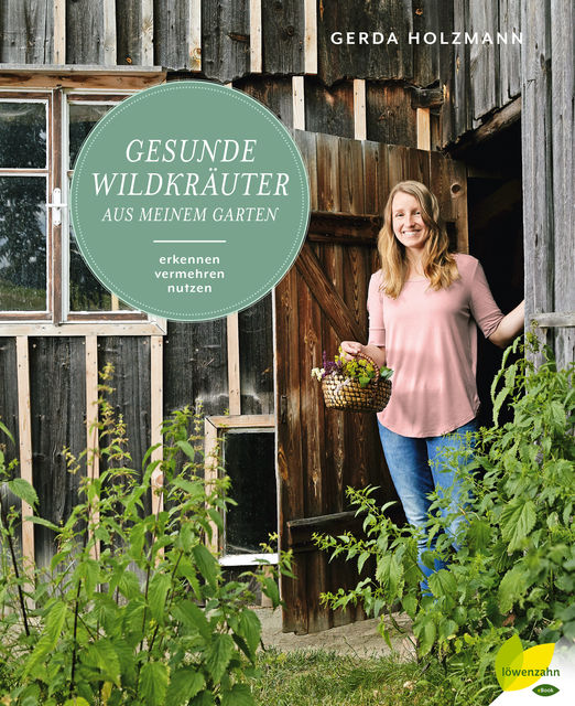 Gesunde Wildkräuter aus meinem Garten, Gerda Holzmann