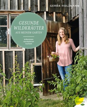 Gesunde Wildkräuter aus meinem Garten, Gerda Holzmann