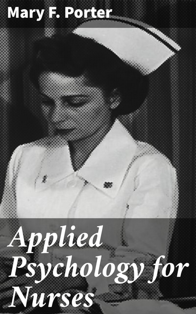 Applied Psychology for Nurses, Mary F.Porter