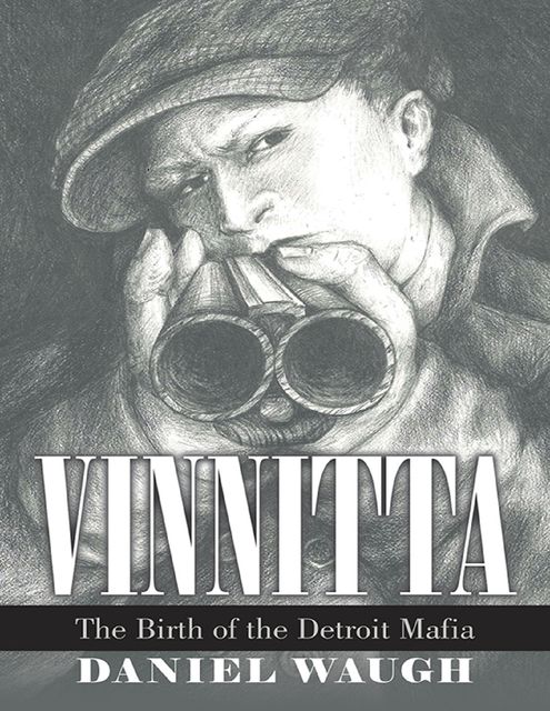 Vinnitta: The Birth of the Detroit Mafia, Daniel Waugh