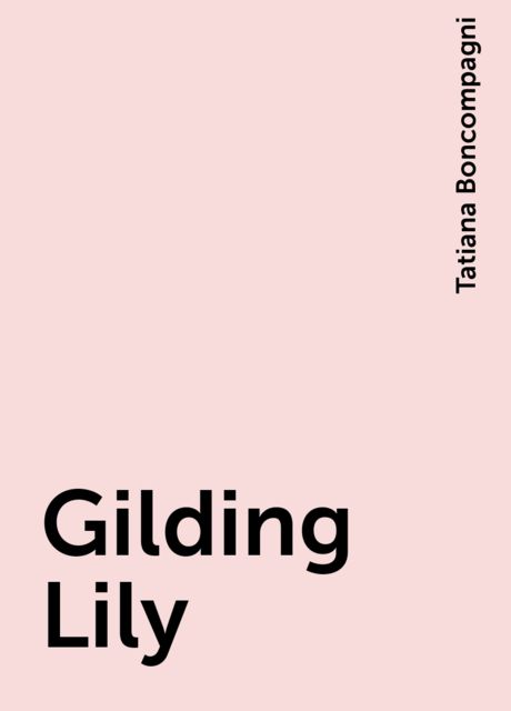 Gilding Lily, Tatiana Boncompagni