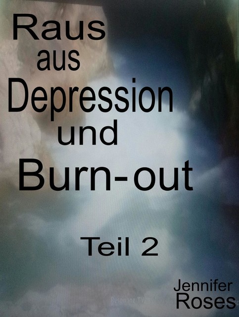 Raus aus Depression und Burnout, Teil 2, Jennifer Roses