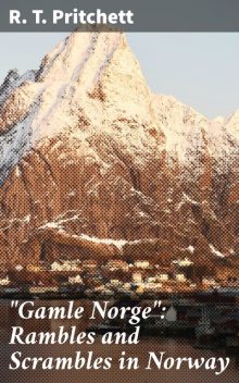 “Gamle Norge”: Rambles and Scrambles in Norway, R.T. Pritchett