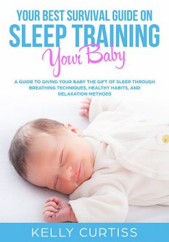 Your Best Survival Guide on Sleep Training Your Baby, Kelly Curtiss