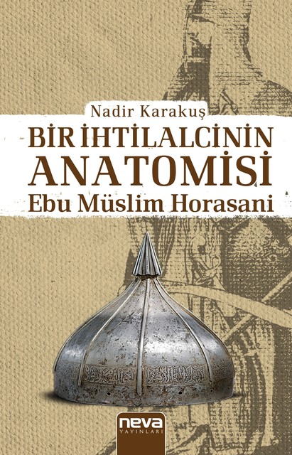 Bir İhtilalcinin Anatomisi – Ebu Müslim Horasani, Nadir Karakuş