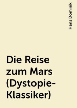 Die Reise zum Mars (Dystopie-Klassiker), Hans Dominik
