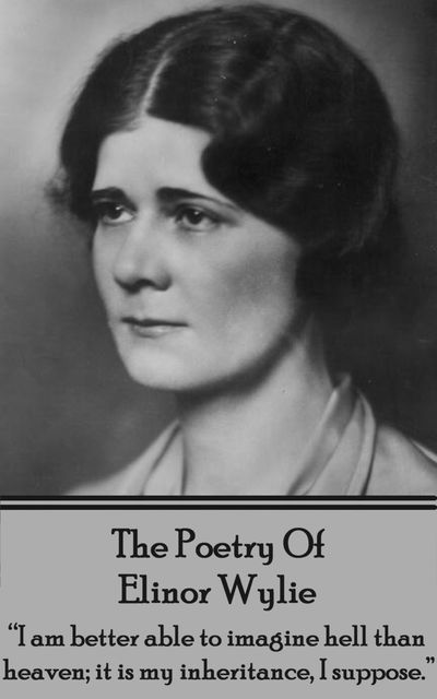 The Poetry of Elinor Wylie, Elinor Wylie