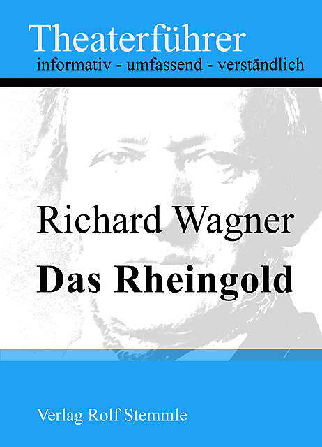 Das Rheingold – Theaterführer im Taschenformat zu Richard Wagner, Rolf Stemmle