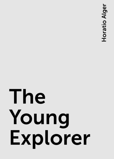 The Young Explorer, Horatio Alger