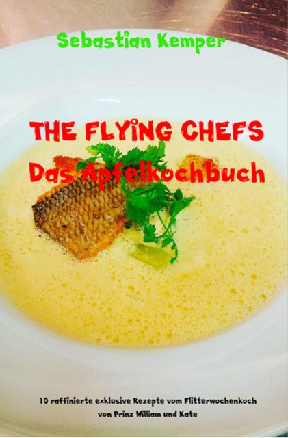 THE FLYING CHEFS Das Apfelkochbuch, Sebastian Kemper