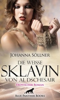 Die weiße Sklavin von Al Dschesair | Erotischer Roman, Johanna Söllner