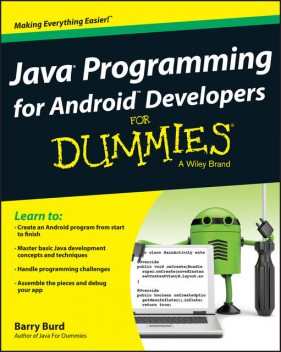 Java Programming for Android Developers For Dummies, Barry Burd