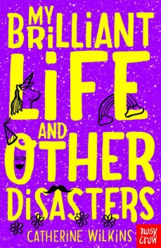 My Brilliant Life and Other Disasters, Catherine Wilkins