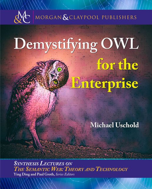 Demystifying OWL for the Enterprise, Michael Uschold