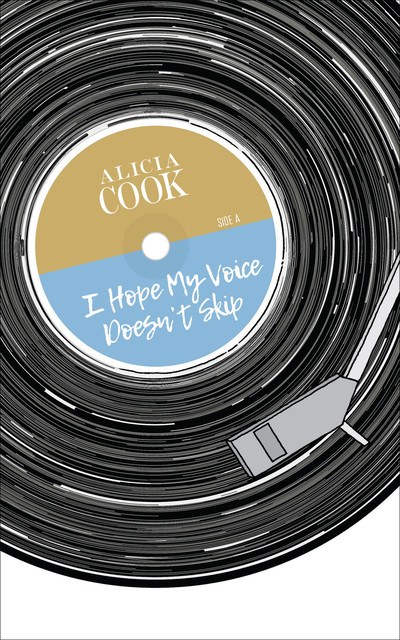 I Hope My Voice Doesn't Skip, Alicia Cook