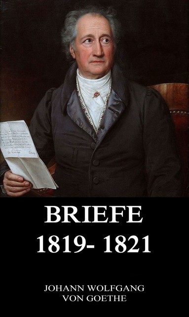 Briefe 1819 – 1821, Johann Wolfgang von Goethe