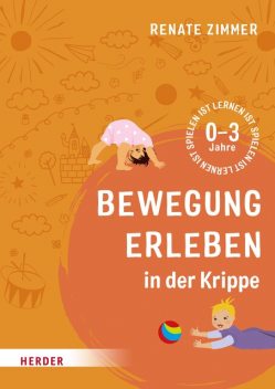 Bewegung erleben in der Krippe, Renate Zimmer