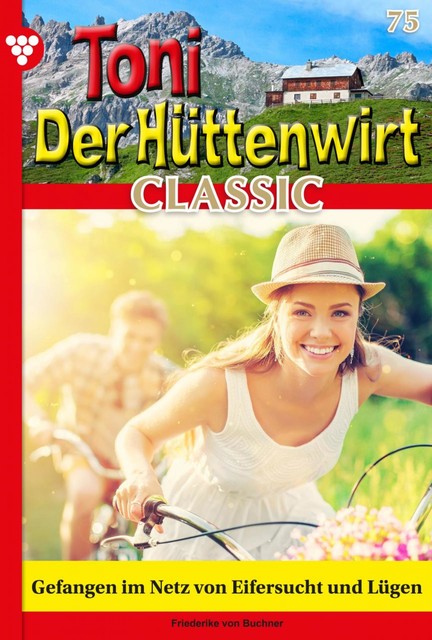 Toni der Hüttenwirt Classic 75 – Heimatroman, Friederike von Buchner