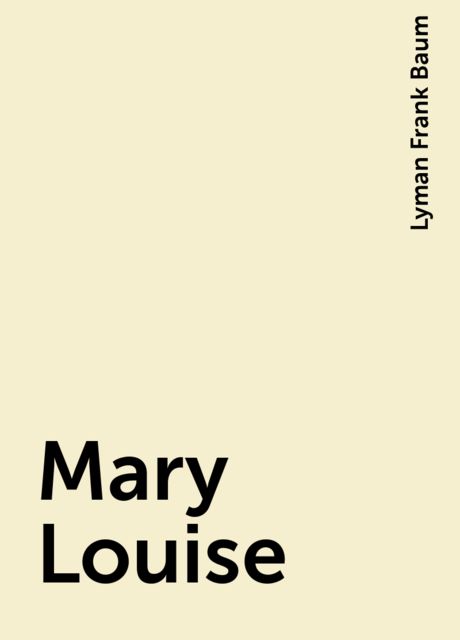 Mary Louise, Lyman Frank Baum