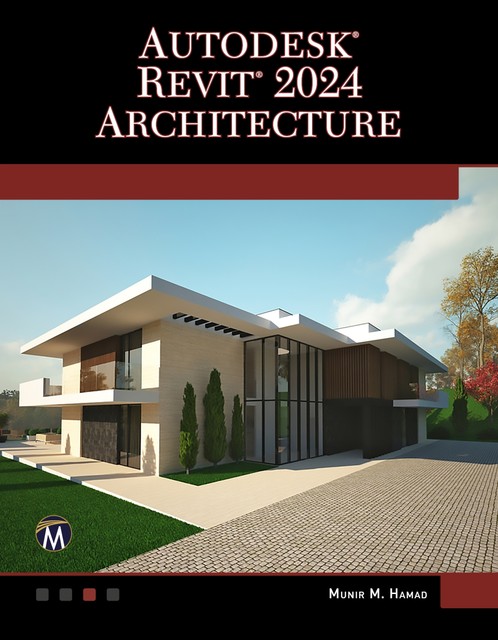 Autodesk® Revit® 2024 Architecture, Information, Mercury Learning, Munir Hamad