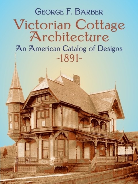 Victorian Cottage Architecture, George F.Barber