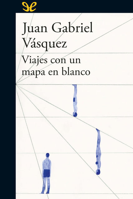 Viaje con un mapa en blanco, Juan Gabriel Vásquez