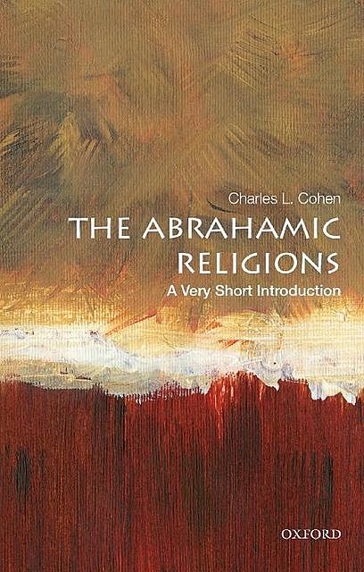 The Abrahamic Religions: A Very Short Introduction, Charles L. Cohen