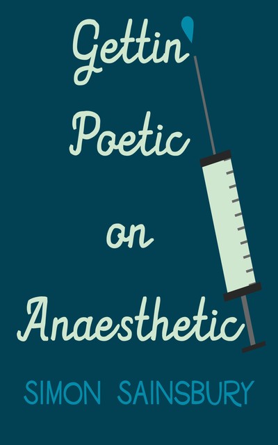 Getting' Poetic on Anaesthetic, Simon Sainsbury