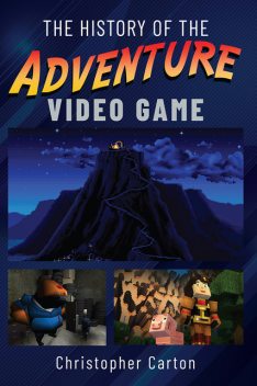 The History of the Adventure Video Game, Christopher Carton
