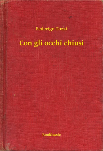 Con gli occhi chiusi, Federigo Tozzi
