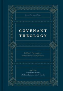 Covenant Theology, John Wilson, Kevin DeYoung, John D. Currid, Michael J. Kruger, Miles V. Van Pelt, Ligon Duncan, O. Palmer Robertson, Douglas Kelly, John Scott Redd, Michael G. McKelvey, Richard Belcher, Robert Cara, D. Blair S, Greg Lanier, Guy Richard, Howard Griffth