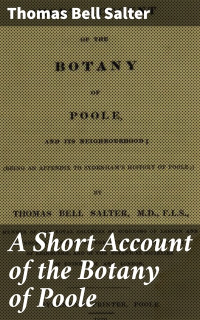 A Short Account of the Botany of Poole, Thomas Bell Salter