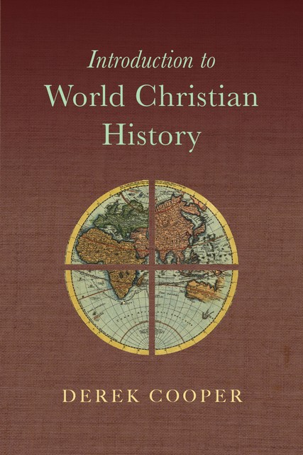 Introduction to World Christian History, Derek Cooper