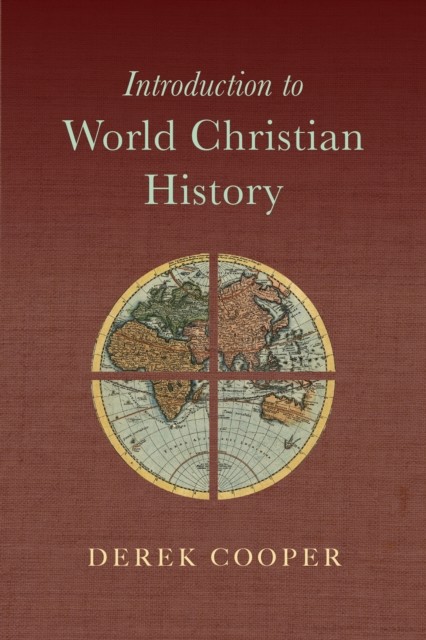 Introduction to World Christian History, Derek Cooper